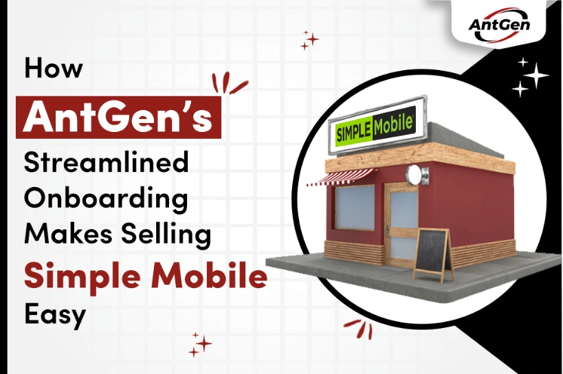 How AntGen’s Streamlined Onboarding Makes Selling Simple Mobile Easy
