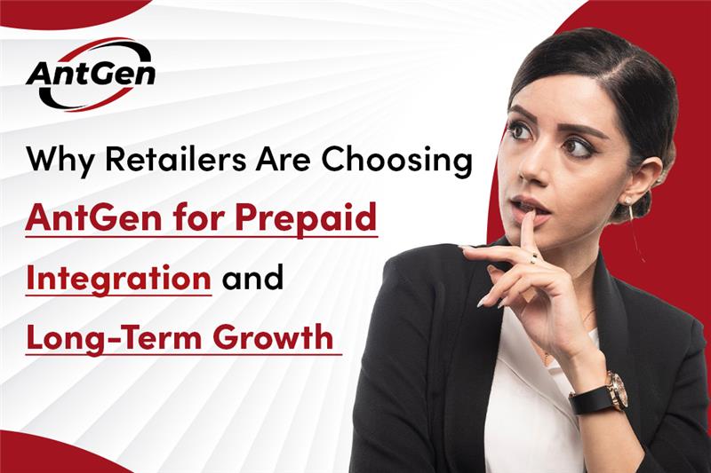 Why Retailers Are Choosing AntGen for Prepaid Integration and Long-Term Growth