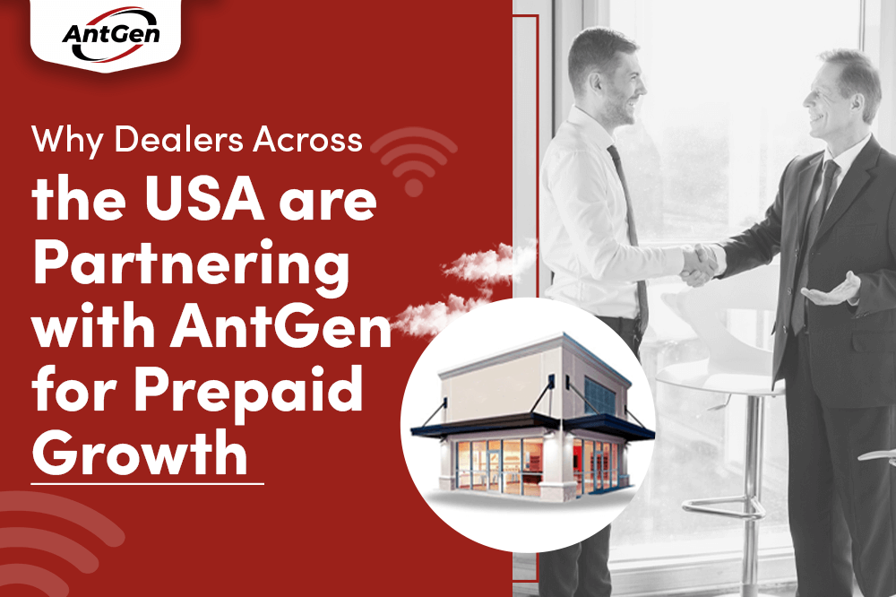 Why Dealers Across the USA are Partnering with AntGen for Prepaid Growth
