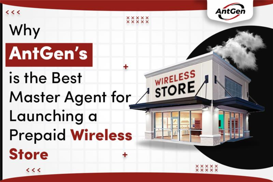 Why AntGen is the Best Master Agent for Launching a Prepaid Wireless Store