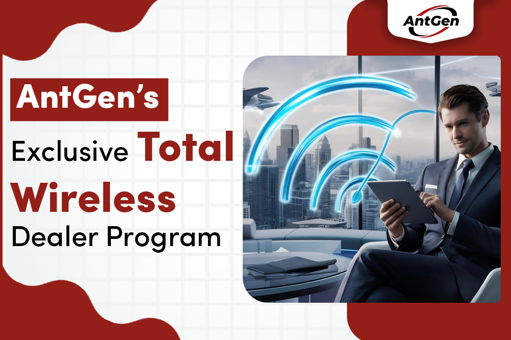 The Benefits of Joining AntGen’s Exclusive Total Wireless Dealer Program 