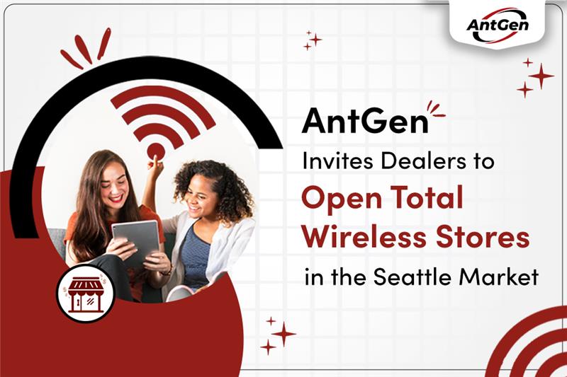 AntGen Invites Dealers to Open Total Wireless Stores in the Seattle Market