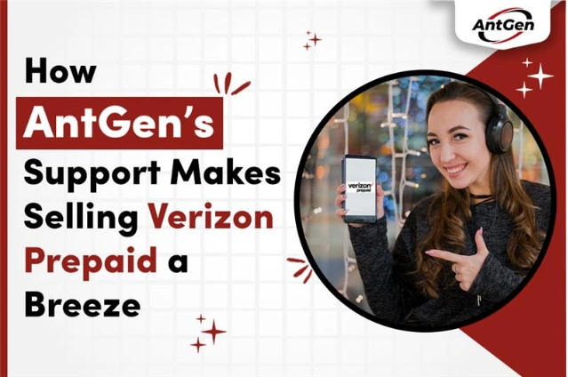  How AntGen’s Support Makes Selling Verizon Prepaid a Breeze