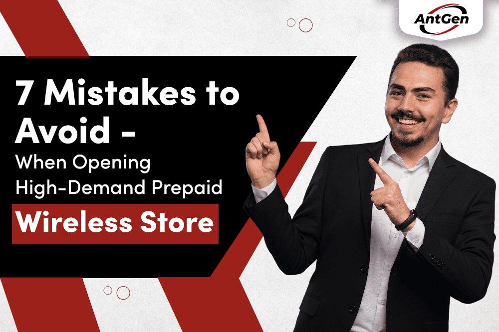 7 Mistakes to Avoid - When Opening High-Demand Prepaid Wireless Store