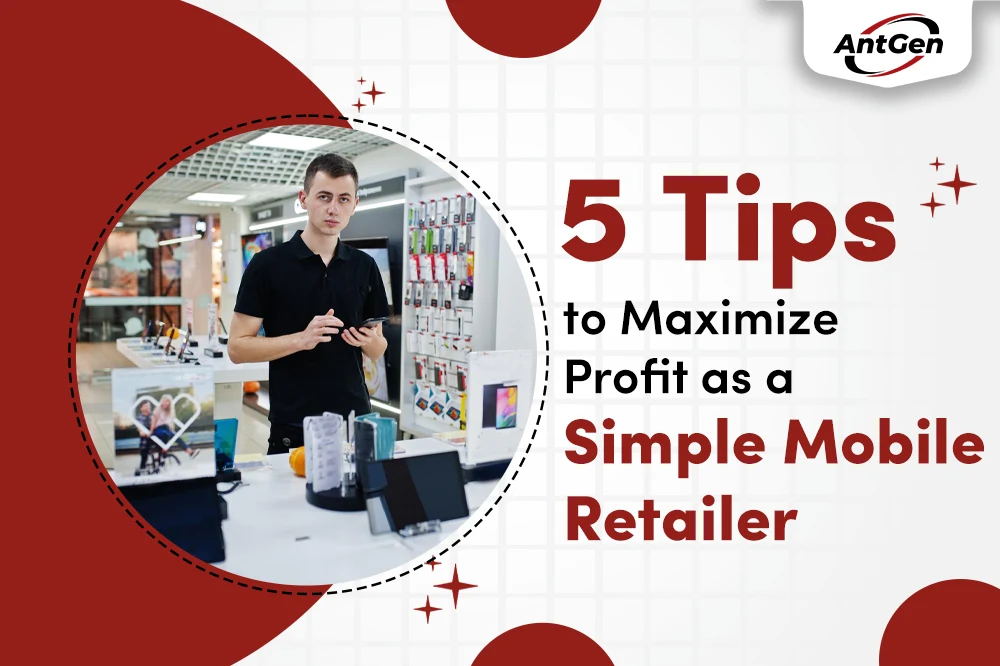 5 Tips to Maximize Profit as a Simple Mobile Retailer